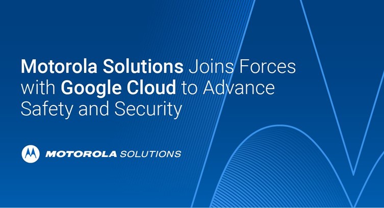 Motorola Solutions and Google Cloud Ink Multi-Year Agreement Towards Safety and Security