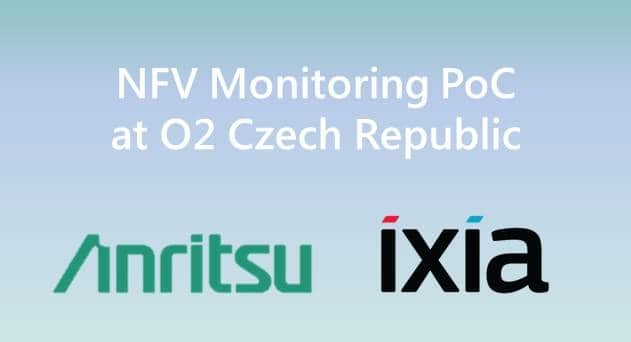 Anritsu Teams Up with Ixia to Complete NFV Monitoring PoC for O2 Czech Republic