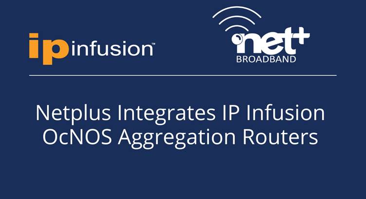 India&#039;s Netplus Broadband Selects IP Infusion OcNOS® Aggregation Routers