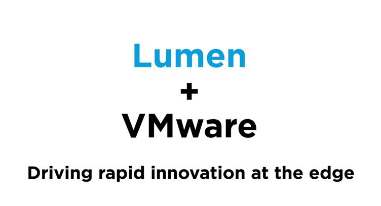 Lumen, VMware Expand Partnership for Development and Delivery of Edge Computing