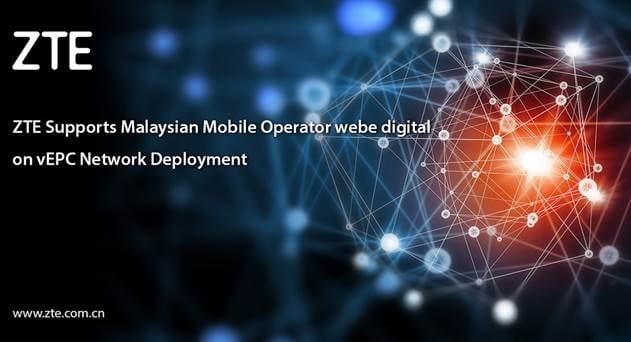 Malaysia&#039;s webe Selects ZTE as Exclusive Vendor for vEPC Deployment