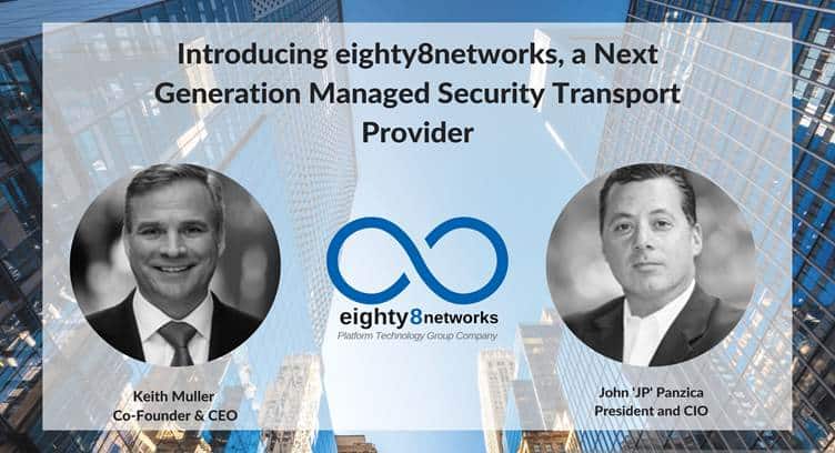 Industry Veterans Launch Next-Gen Managed Security Firm &#039;eighty8networks&#039;