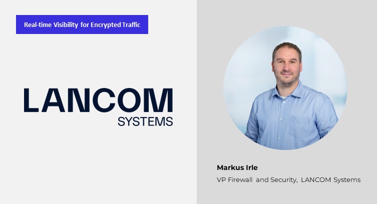 How Behavioral DPI and Encryption Proxies Can Restore Enterprise Network Visibility: Markus Irle, LANCOM Systems