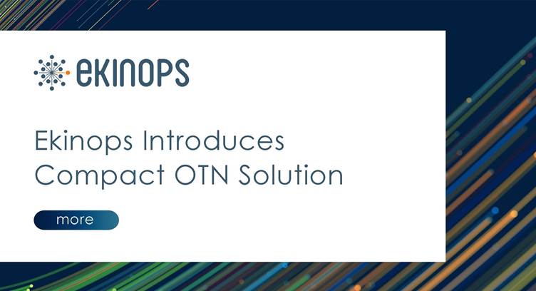 Ekinops&#039; New Compact OTN Platform to Enable Transport-as-a-Service(TaaS) Model