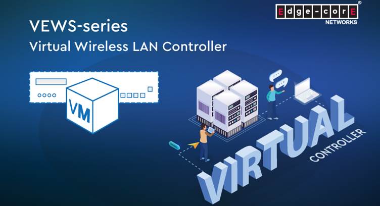 Edgecore Networks Launches New Virtual Wireless LAN Controller Series
