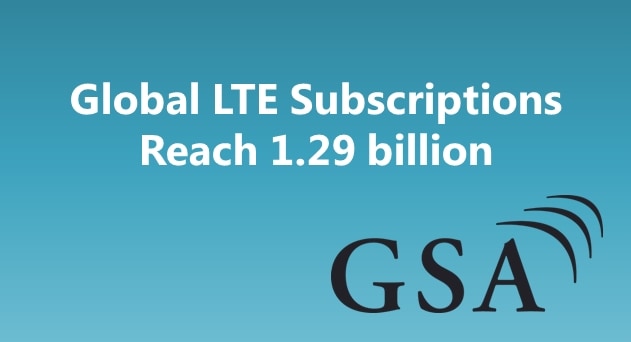 Global LTE Subscriptions Doubled in Past Year to Reach 1.29 billion