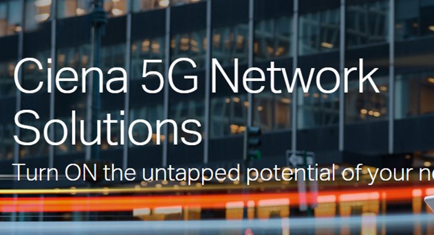 Ciena&#039;s 5G Network Solutions to Help Operators to Evolve from 4G to 5G