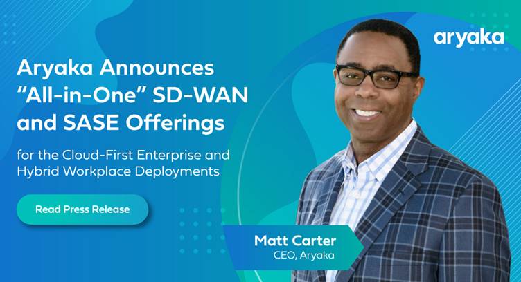 Aryaka Unveils &#039;All-in-One&#039; SD-WAN and SASE Offerings
