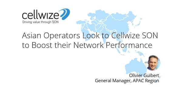 SON Firm Cellwize Strengthens APAC Team to Support 4G LTE Deployments in Asia-Pacific