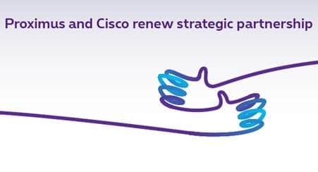 Cisco, Proximus Renew Strategic Partnership to Cover Video Delivery, Smart City &amp; Service Orchestration