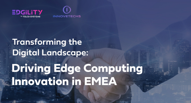 Telco Systems and Innovetechs Join Forces to Push Edge Computing Forward in EMEA