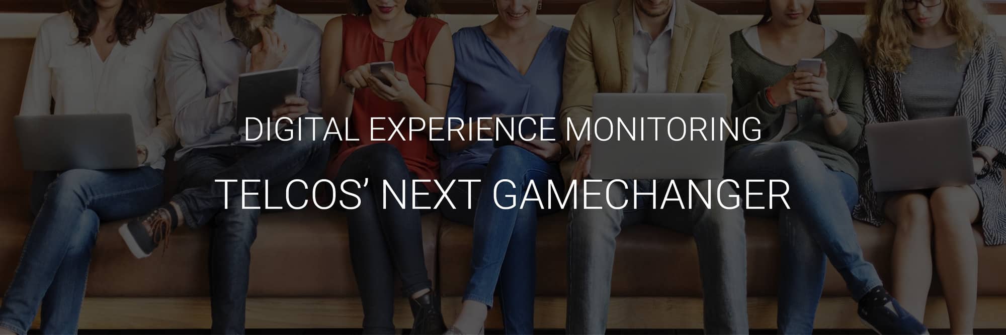 Digital Experience Monitoring - Telco's Next Gamechanger